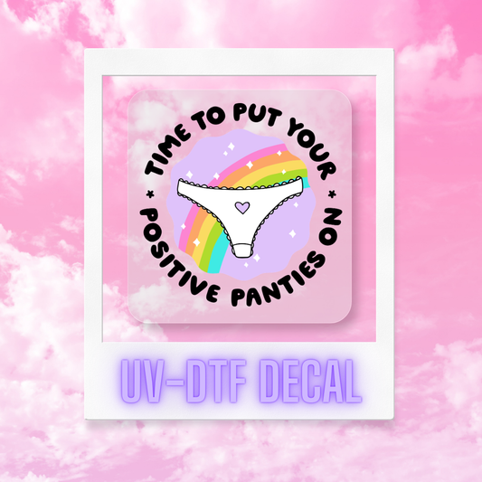 Positive Panties| Permanent UVDTF Rub-On Decal